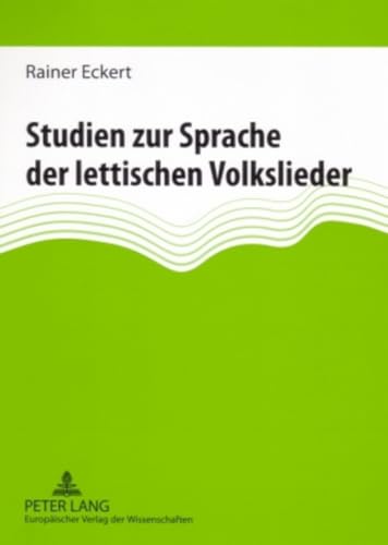 Studien zur Sprache der lettischen Volkslieder: Phraseologische, lexikalische und syntaktische Probleme (German Edition) (9783631556634) by Eckert, Rainer
