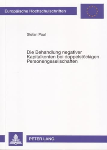 Stock image for Die Behandlung Negativer Kapitalkonten Bei Doppelstoeckigen Personengesellschaften (Europaeische Hochschulschriften / European University Studie) for sale by Revaluation Books