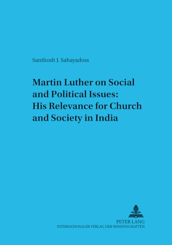 9783631556795: Martin Luther on Social and Political Issues: - His Relevance for Church and Society in India: 3 (Untersuchungen zum Christlichen Glauben in Einer Sakularen Welt)