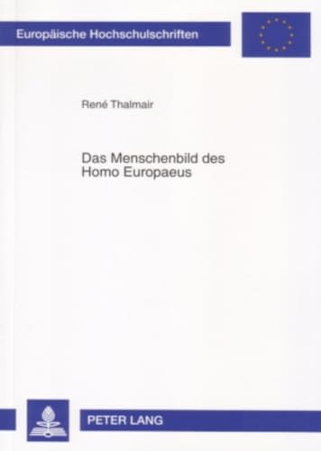 9783631557310: Das Menschenbild Des Homo Europaeus: Menschenbildaspekte Im Vertrag Ueber Eine Verfassung Fuer Europa: 704 (Europaeische Hochschulschriften / European University Studie)