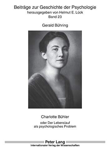 Charlotte Bühler : oder Der Lebenslauf als psychologisches Problem - Gerald Bühring