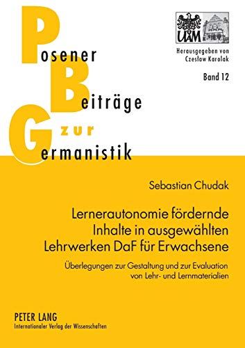 9783631557556: Lernerautonomie foerdernde Inhalte in ausgewaehlten Lehrwerken DaF fuer Erwachsene: Ueberlegungen zur Gestaltung und zur Evaluation von Lehr- und ... (12) (Posener Beitrge Zur Germanistik)