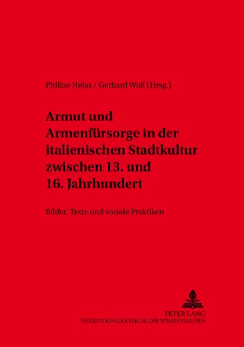 Armut und ArmenfÃ¼rsorge in der italienischen Stadtkultur zwischen 13. und 16. Jahrhundert: Bilder, Texte und soziale Praktiken (Inklusion/Exklusion) (German Edition) (9783631558461) by Helas, Philine; Wolf, Gerhard