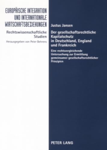 9783631558874: Der Gesellschaftsrechtliche Kapitalschutz in Deutschland, England Und Frankreich: Eine Rechtsvergleichende Untersuchung Zur Ermittlung Gemeinsamer Gesellschaftsrechtlicher Prinzipien