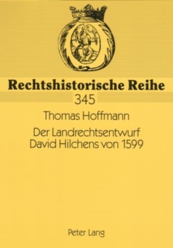 9783631558898: Der Landrechtsentwurf David Hilchens Von 1599: Ein Livlaendisches Rechtszeugnis Polnischer Herrschaft: 345 (Rechtshistorische Reihe)