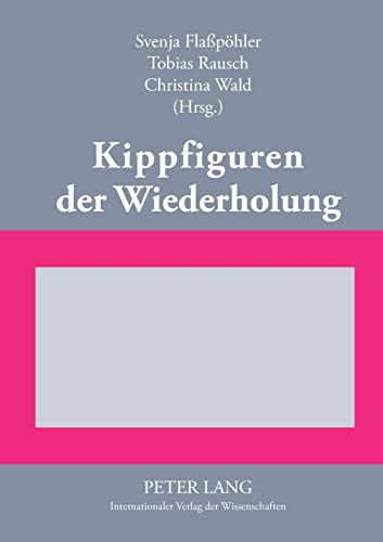Stock image for Kippfiguren Der Wiederholung: Interdisziplinaere Untersuchungen Zur Figur Der Wiederholung in Literatur, Kunst Und Wissenschaft for sale by Chiron Media