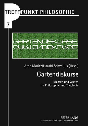 9783631559697: Gartendiskurse: Mensch Und Garten in Philosophie Und Theologie: 7 (Treffpunkt Philosophie)