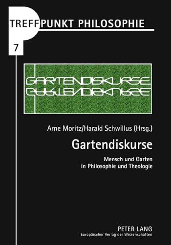 9783631559697: Gartendiskurse: Mensch und Garten in Philosophie und Theologie (Treffpunkt Philosophie) (German Edition)