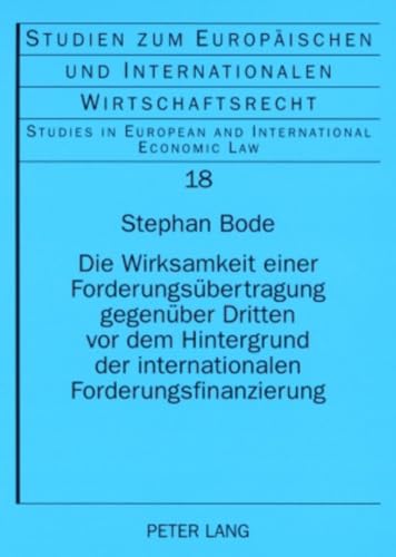 9783631560174: Die Wirksamkeit Einer Forderungsuebertragung Gegenueber Dritten VOR Dem Hintergrund Der Internationalen Forderungsfinanzierung: 18 (Studien Zum Europaeischen Und Internationalen Wirtschaftsrec)