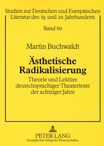 Imagen de archivo de sthetische Radikalisierung . Theorie und Lektre deutschsprachiger Theatertexte der achtziger Jahre ; Tankred Dorst: Karlos, Rainald Goetz: Krieg, Heiner Mller: Bildbeschreibung. a la venta por Ganymed - Wissenschaftliches Antiquariat