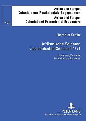 Stock image for Afrikanische Soldaten aus deutscher Sicht seit 1871; Stereotype, Vorurteile, Feindbilder und Rassismus for sale by Chiron Media