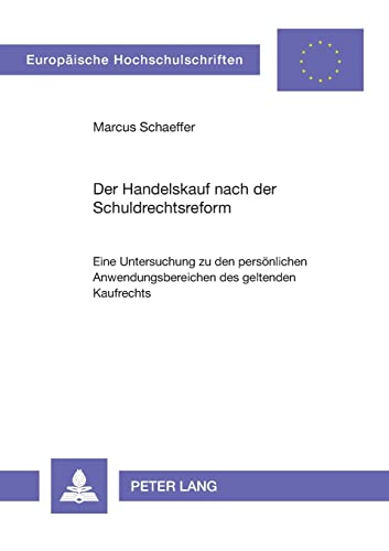 9783631560785: Der Handelskauf nach der Schuldrechtsreform: Eine Untersuchung zu den persnlichen Anwendungsbereichen des geltenden Kaufrechts (Europische Hochschulschriften Recht) (German Edition)