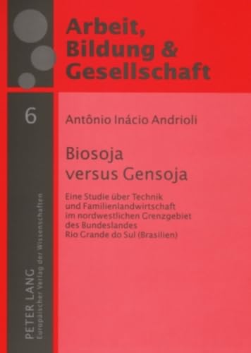 Beispielbild fr Biosoja versus Gensoja. Eine Studie ber Technik und Familienlandwirtschaft im nordwestlichen Grenzgebiet des Bundeslandes Rio Grande do Sul (Brasilien), zum Verkauf von modernes antiquariat f. wiss. literatur