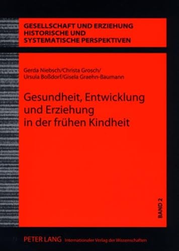 9783631561874: Gesundheit, Entwicklung Und Erziehung in Der Fruehen Kindheit: Wissenschaft Und Praxis Der Kinderbetreuung in Der Ddr- Der Anteil Eva Schmidt-Kolmers ... Und Realisierung (Gesellschaft Und Erziehung)