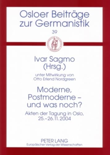 9783631561904: Moderne, Postmoderne - Und Was Noch?: Akten Der Tagung in Oslo, 25-26. November 2004: 39 (Osloer Beitraege Zur Germanistik)