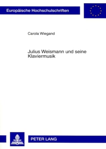 9783631561959: Julius Weismann Und Seine Klaviermusik: 252