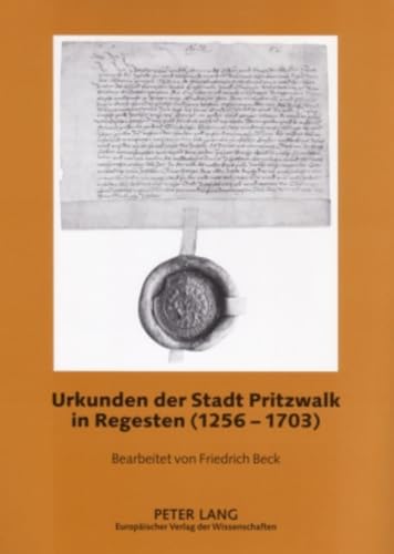 9783631561973: Urkunden der Stadt Pritzwalk in Regesten (1256-1703): Bearbeitet von Friedrich Beck (Quellen, Findbcher und Inventare des Brandenburgischen Landeshauptarchivs) (German Edition)