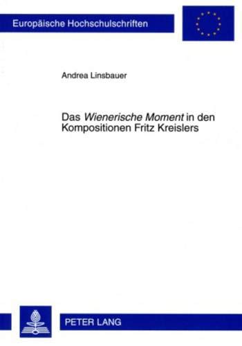 Das «Wienerische Moment» in den Kompositionen Fritz Kreislers - Andrea Linsbauer