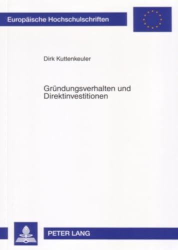 9783631563014: Gruendungsverhalten Und Direktinvestitionen: Eine Theoretische Und Empirische Analyse: 3242 (Europaeische Hochschulschriften / European University Studie)