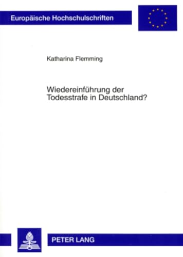 9783631563250: Wiedereinfuehrung Der Todesstrafe in Deutschland?: Verfassungsrechtliche, International- Und Europarechtliche Aspekte: 4588 (Europaeische Hochschulschriften Recht)