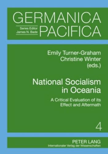 9783631563557: National Socialism in Oceania: A Critical Evaluation of its Effect and Aftermath: 4 (Germanica Pacifica)