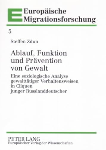 9783631564042: Ablauf, Funktion Und Praevention Von Gewalt: Eine Soziologische Analyse Gewalttaetiger Verhaltensweisen in Cliquen Junger Russlanddeutscher