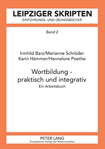 Stock image for Wortbildung   praktisch und integrativ: Ein Arbeitsbuch (Leipzig-Hallenser Skripten: Einfhrungs- und bungsbcher, Band 2) for sale by Buchmarie