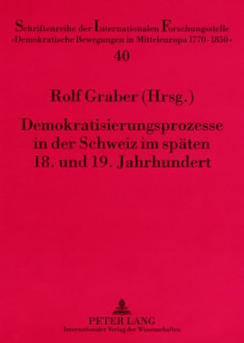 Stock image for Demokratisierungsprozesse in Der Schweiz Im Spaten 18. Und 19. Jahrhundert: Forschungskolloquium Im Rahmen Des Forschungsprojekt for sale by Revaluation Books