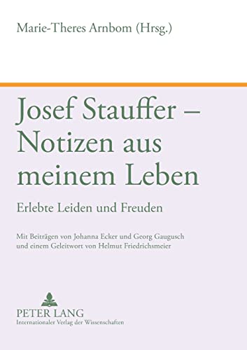 Stock image for Josef Stauffer - Notizen Aus Meinem Leben: Erlebte Leiden Und Freuden Mit Beitraegen Von Johanna Ecker Und Georg Gaugusch Und Einem Geleitwort Von Helmut Friedrichsmeier for sale by Revaluation Books