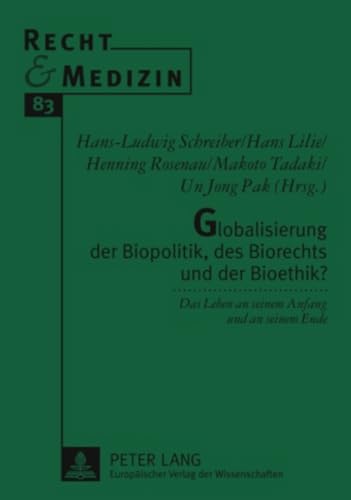 9783631565742: Globalisierung Der Biopolitik, Des Biorechts Und Der Bioethik?: Das Leben an Seinem Anfang Und an Seinem Ende: 83 (Recht Und Medizin)