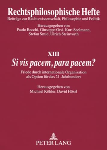9783631565933: Si VIS Pacem, Para Pacem?: Friede Durch Internationale Organisation ALS Option Fuer Das 21. Jahrhundert: 13 (Rechtsphilosophische Hefte)