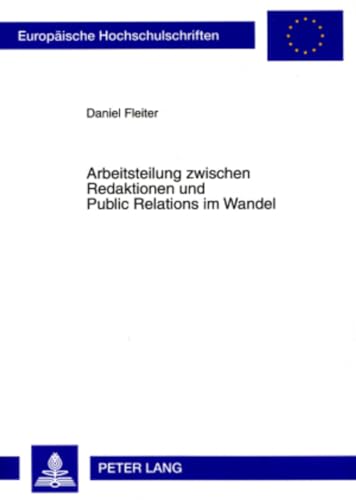 9783631565957: Arbeitsteilung zwischen Redaktionen und Public Relations im Wandel: Eine Analyse der Beziehungen zwischen Unternehmen und Wirtschaftsjournalismus ... Universitaires Europennes) (German Edition)