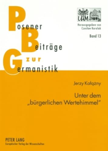 9783631566039: Unter dem brgerlichen Wertehimmel: Untersuchungen zur kulturgeschichtlichen Erzhlprosa von Wilhelm Heinrich Riehl: 13 (Posener Beitraege Zu Sprache, Literatur Und Medien)