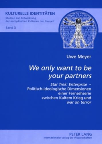 Â«We only want to be your partnersÂ»: Â«Star Trek: EnterpriseÂ» â€“ Politisch-ideologische Dimensionen einer Fernsehserie zwischen Kaltem Krieg und Â«war on ... / Cultural Identities) (German Edition) (9783631566800) by Meyer, Uwe