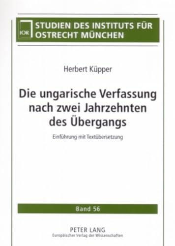 9783631566862: Die Ungarische Verfassung Nach Zwei Jahrzehnten Des Uebergangs: Einfuehrung Mit Textuebersetzung: 56 (Studien Des Instituts Fuer Ostrecht Muenchen)