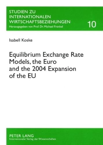 Equilibrium Exchange Rate Models, the Euro and the 2004 Expansion of the EU (Paperback) - Isabell Koske