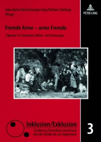 Stock image for Fremde Arme - Arme Fremde: 'Zigeuner' in Literaturen Mittel- Und Osteuropas (Inklusion/Exklusion) for sale by Revaluation Books