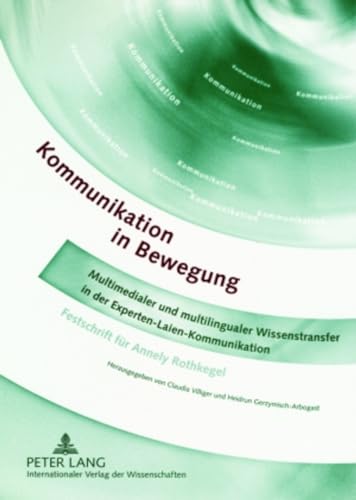 Kommunikation in Bewegung: Multimedialer und multilingualer Wissenstransfer in der Experten-Laien-Kommunikation- Festschrift fÃ¼r Annely Rothkegel (German Edition) (9783631567456) by Villiger, Claudia; Gerzymisch-Arbogast, Heidrun