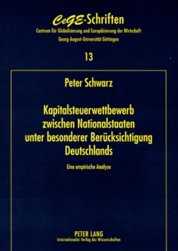 Kapitalsteuerwettbewerb zwischen Nationalstaaten - unter besonderer BerÃ¼cksichtigung Deutschlands: Eine empirische Analyse (cege-Schriften) (German Edition) (9783631568347) by Schwarz, Peter