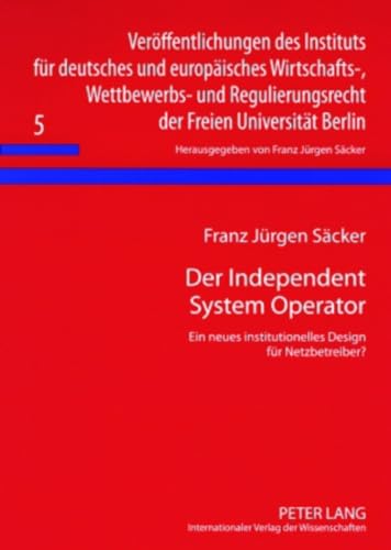Der Independent System Operator: Ein neues institutionelles Design fÃ¼r Netzbetreiber? (VerÃ¶ffentlichungen des Instituts fÃ¼r deutsches und europÃ¤isches ... Freien UniversitÃ¤t Berlin) (German Edition) (9783631568712) by SÃ¤cker, F. J.