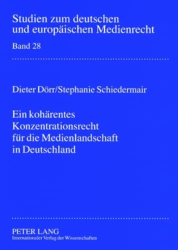 Ein kohÃ¤rentes Konzentrationsrecht fÃ¼r die Medienlandschaft in Deutschland (Studien zum deutschen und europÃ¤ischen Medienrecht) (German Edition) (9783631569504) by DÃ¶rr, Dieter; Schiedermair, Stephanie