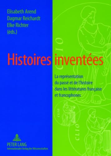 Stock image for Histoires inventes: La reprsentation du pass et de l'histoire dans les littratures franaise et francophones for sale by medimops