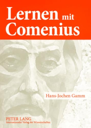 9783631570333: Lernen Mit Comenius: Ruckrufe Aus Den Geschichtlichen Anfangen Europaischer Padagogik