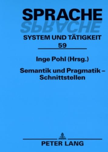 Semantik und Pragmatik â€“ Schnittstellen (Sprache â€“ System und TÃ¤tigkeit) (German Edition) (9783631570616) by Pohl, Inge