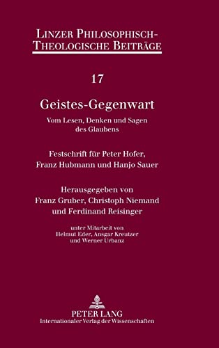 9783631570623: Geistes-Gegenwart: Vom Lesen, Denken und Sagen des Glaubens- Festschrift fuer Peter Hofer, Franz Hubmann und Hanjo Sauer (17) (Linzer Philosophisch-Theologische Beitrge)