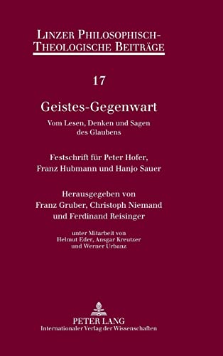 Geistes-Gegenwart. Vom Lesen, Denken und Sagen des Glaubens. Festschrift für Peter Hofer, Franz H...