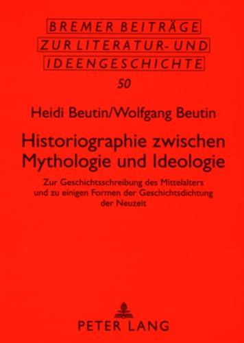Historiographie zwischen Mythologie und Ideologie., Zur Geschichtsschreibung des Mittelalters und...
