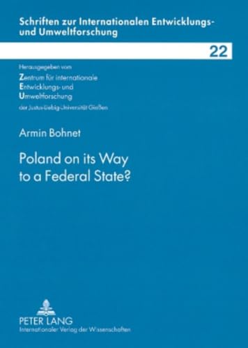 Poland on its Way to a Federal State? (Schriften zur internationalen Entwicklungs- und Umweltforschung) (9783631571484) by Bohnet, Armin