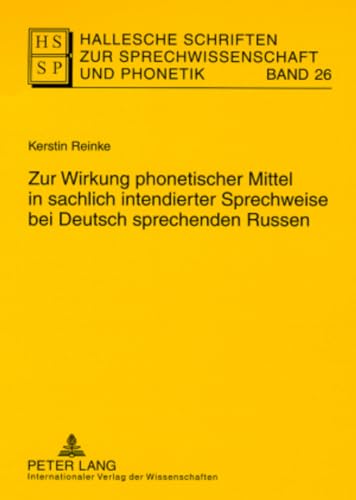 9783631571651: Zur Wirkung phonetischer Mittel in sachlich intendierter Sprechweise bei Deutsch sprechenden Russen (Hallesche Schriften zur Sprechwissenschaft und Phonetik) (German Edition)