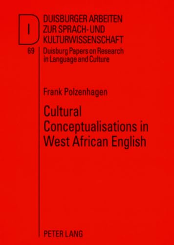 Cultural Conceptualisations in West African English: A Cognitive-Linguistic Approach (DASK â€“ Duisburger Arbeiten zur Sprach- und Kulturwissenschaft / ... Papers on Research in Language and Culture) (9783631572047) by Polzenhagen, Frank